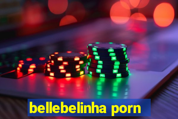 bellebelinha porn